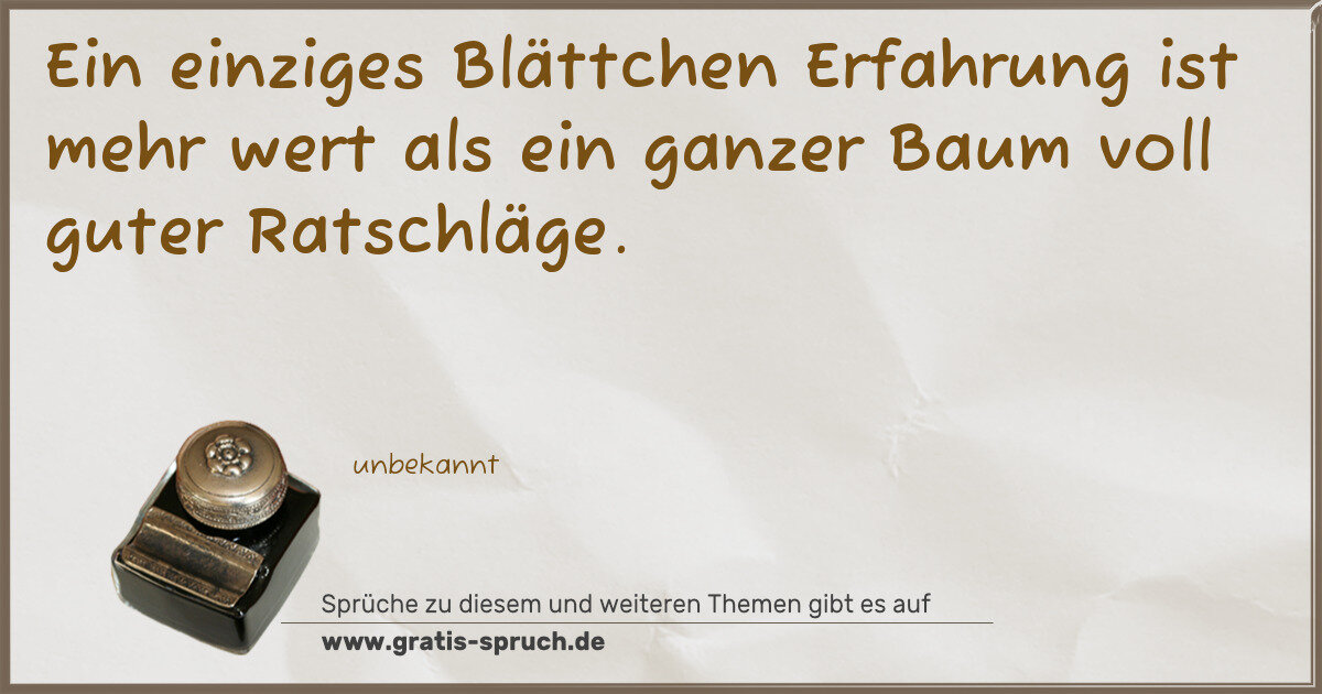 Spruchbild: Ein einziges Blättchen Erfahrung ist mehr wert als ein ganzer Baum voll guter Ratschläge.