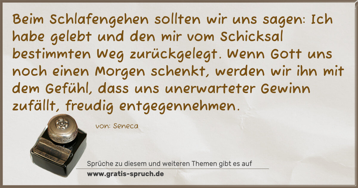 Spruchbild: Beim Schlafengehen sollten wir uns sagen: Ich habe gelebt und den mir vom Schicksal bestim …