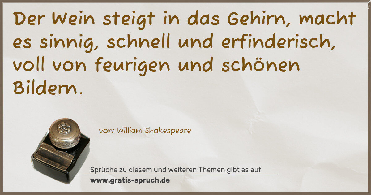 Spruchbild: Der Wein steigt in das Gehirn, macht es sinnig, schnell und erfinderisch, voll von feurige …