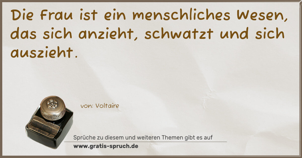 Spruchbild: Die Frau ist ein menschliches Wesen, das sich anzieht, schwatzt und sich auszieht.