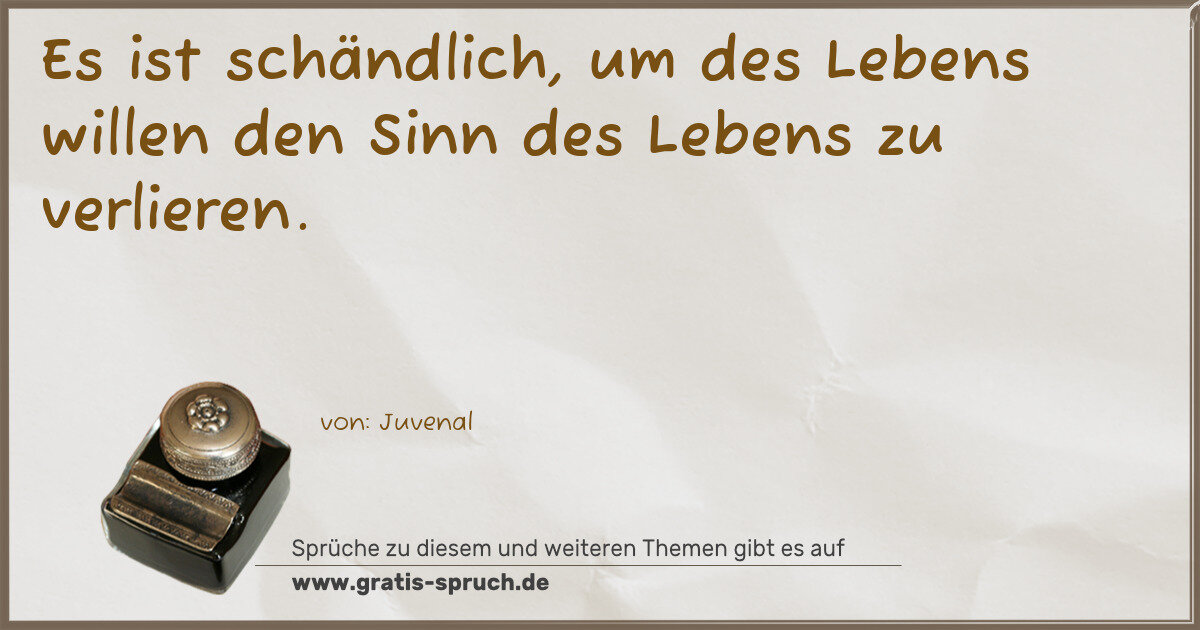 Spruchbild: Es ist schändlich, um des Lebens willen den Sinn des Lebens zu verlieren.