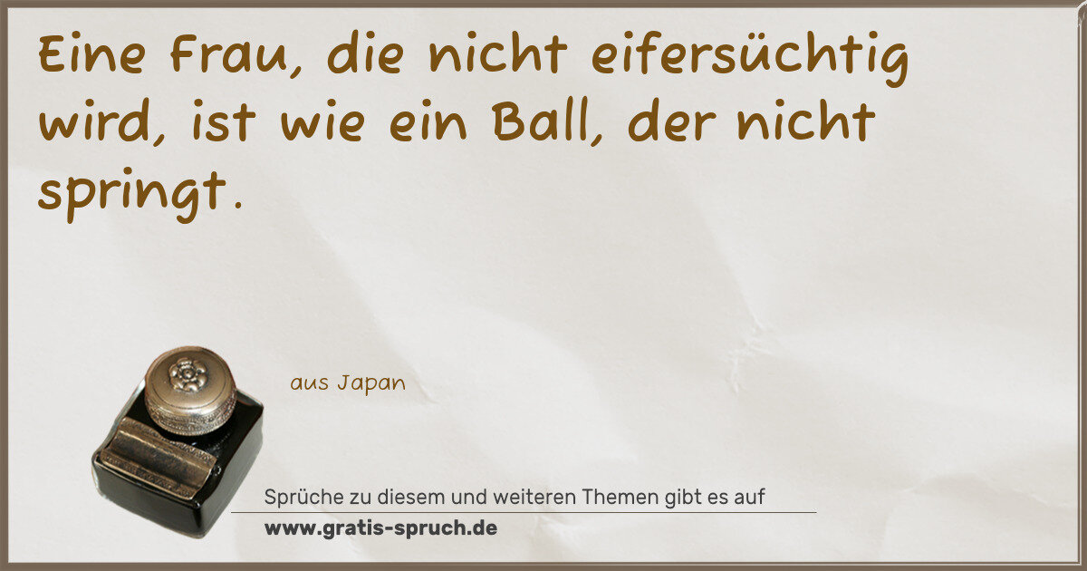 Spruchbild: Eine Frau, die nicht eifersüchtig wird, ist wie ein Ball, der nicht springt.