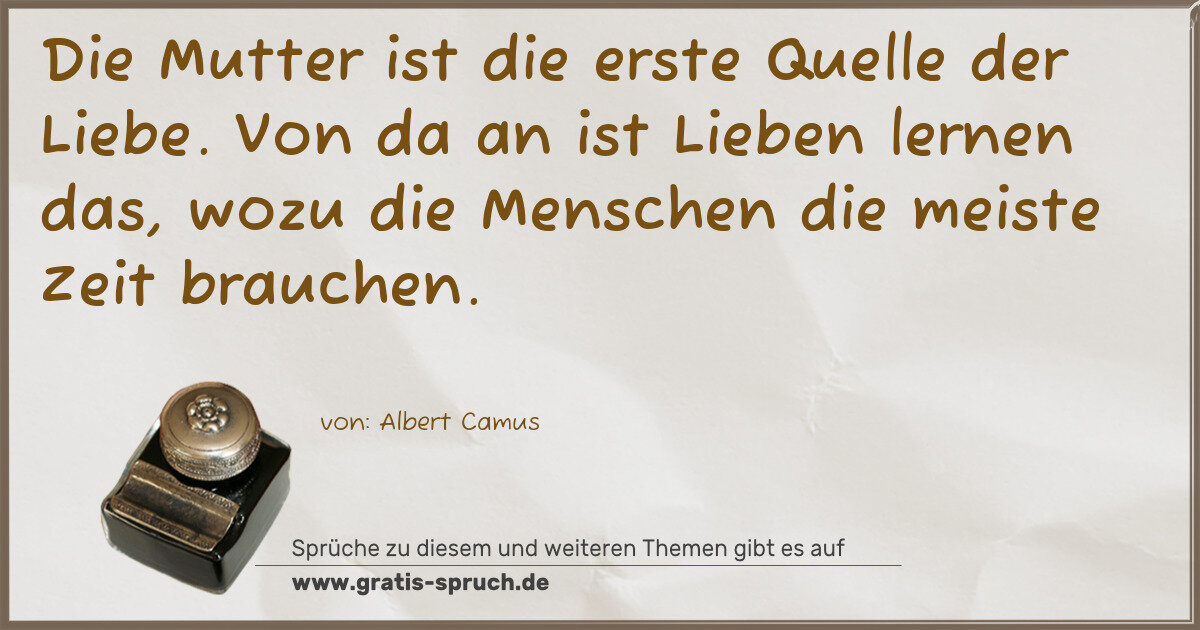 Spruchbild: Die Mutter ist die erste Quelle der Liebe. Von da an ist Lieben lernen das, wozu die Mensc …