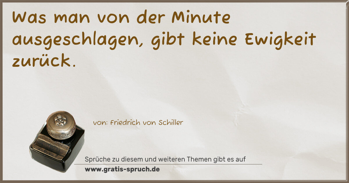 Spruchbild: Was man von der Minute ausgeschlagen, gibt keine Ewigkeit zurück.