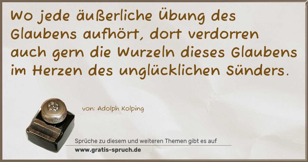 Spruchbild: Wo jede äußerliche Übung des Glaubens aufhört, dort verdorren auch gern die Wurzeln dieses …