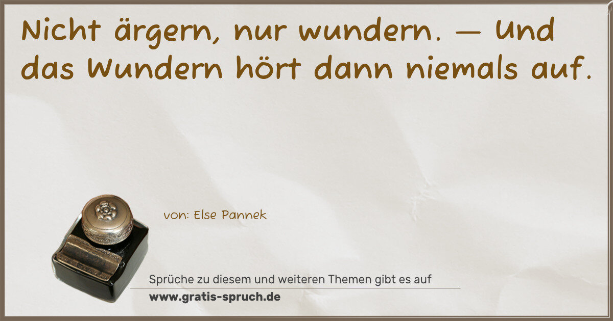 Spruchbild: Nicht ärgern, nur wundern. — Und das Wundern hört dann niemals auf.
