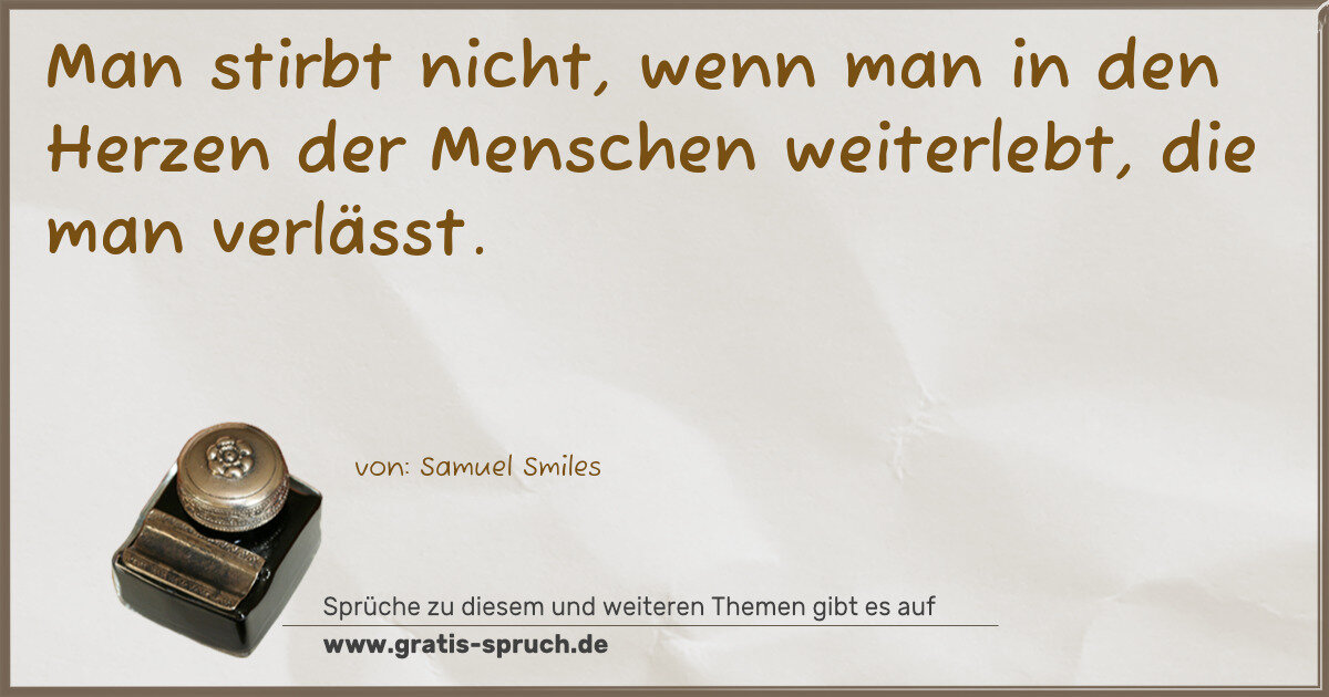 Spruchbild: Man stirbt nicht, wenn man in den Herzen der Menschen weiterlebt, die man verlässt.