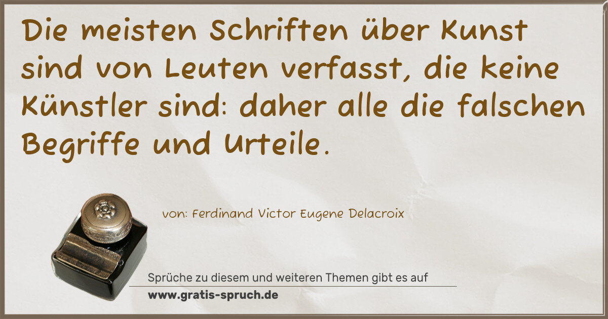 Spruchbild: Die meisten Schriften über Kunst sind von Leuten verfasst, die keine Künstler sind: daher …