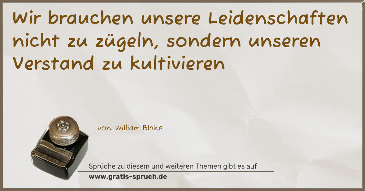 Spruchbild: Wir brauchen unsere Leidenschaften nicht zu zügeln, sondern unseren Verstand zu kultivier …