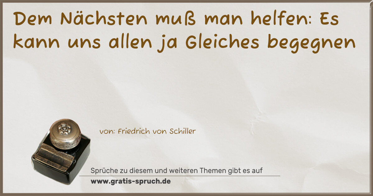 Spruchbild: Dem Nächsten muß man helfen: Es kann uns allen ja Gleiches begegnen