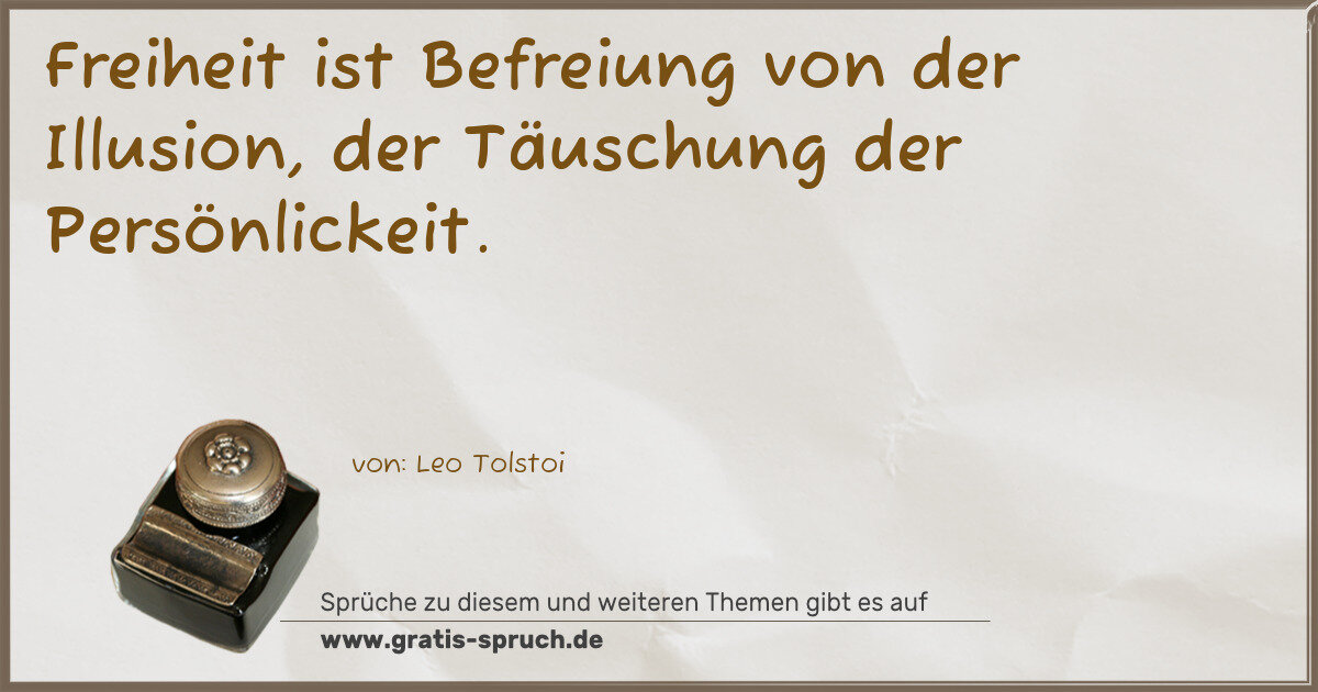 Spruchbild: Freiheit ist Befreiung von der Illusion, der Täuschung der Persönlickeit.