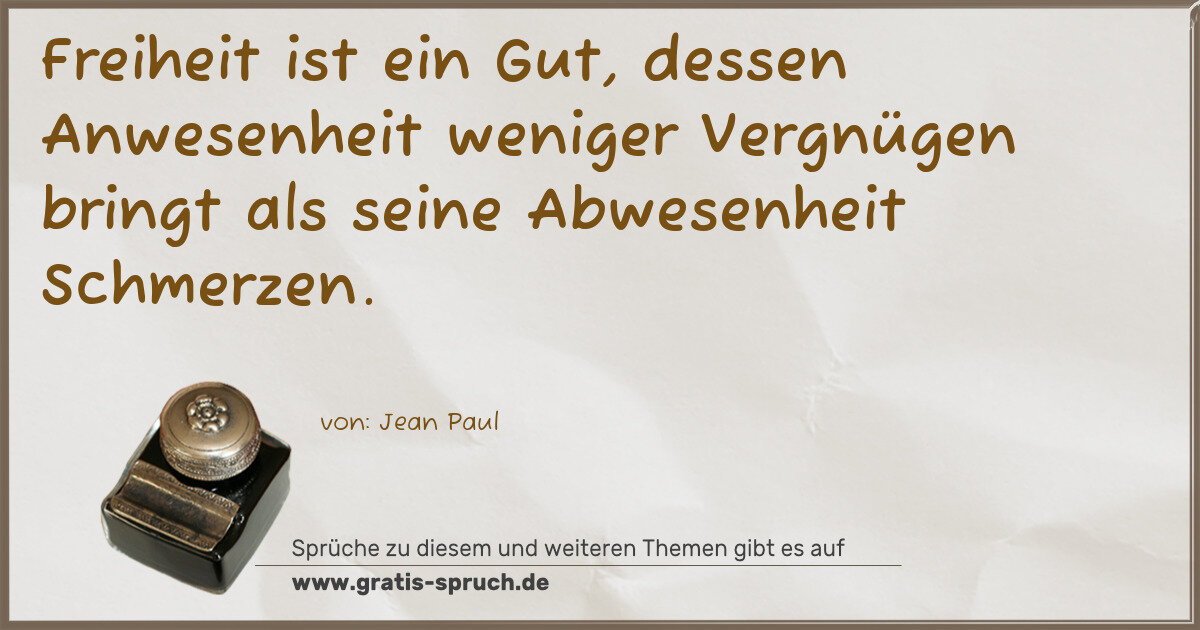 Spruchbild: Freiheit ist ein Gut, dessen Anwesenheit weniger Vergnügen bringt als seine Abwesenheit Sc …