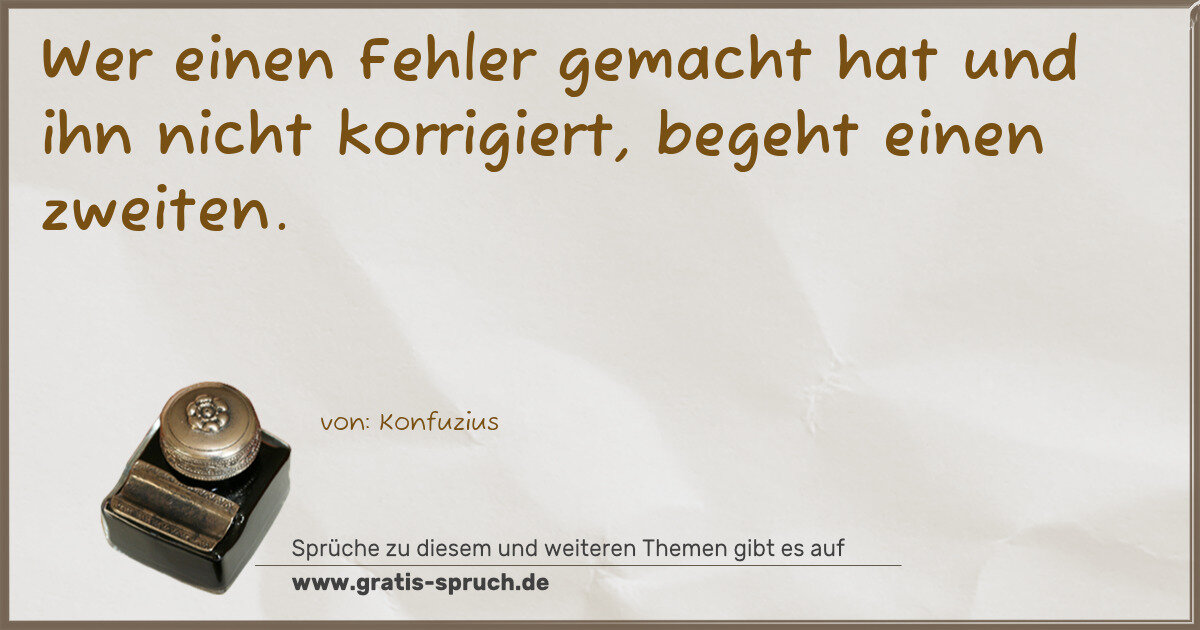 Spruchbild: Wer einen Fehler gemacht hat und ihn nicht korrigiert, begeht einen zweiten.