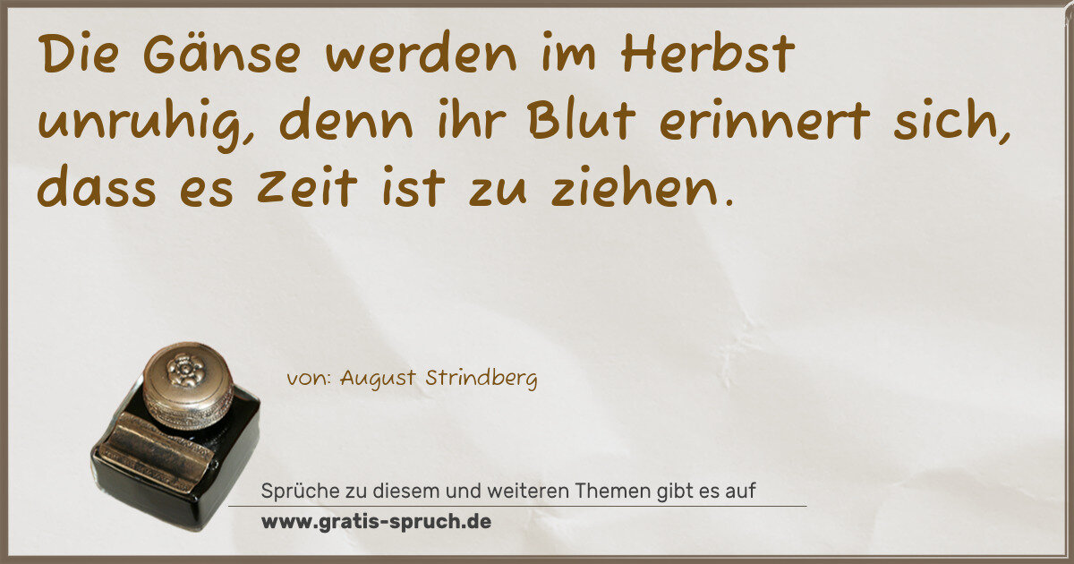 Spruchbild: Die Gänse werden im Herbst unruhig, denn ihr Blut erinnert sich, dass es Zeit ist zu ziehe …