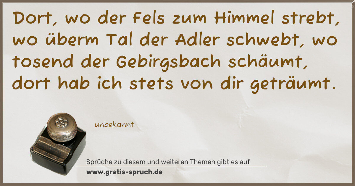 Spruchbild: Dort, wo der Fels zum Himmel strebt, wo überm Tal der Adler schwebt, wo tosend der Gebirgs …