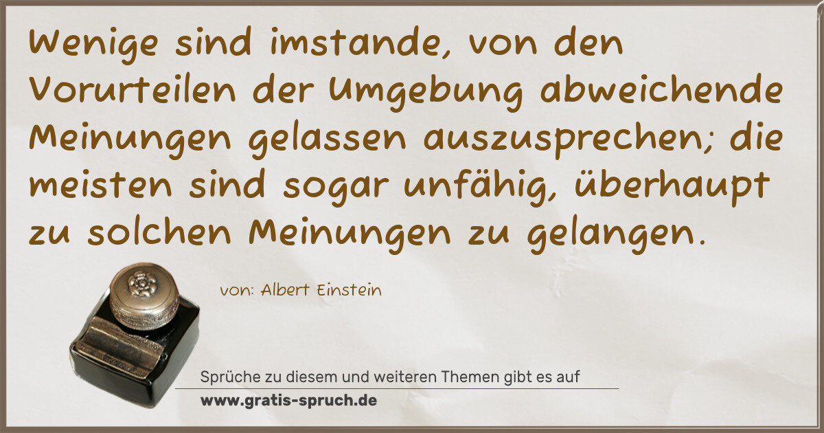 Spruchbild: Wenige sind imstande, von den Vorurteilen der Umgebung abweichende Meinungen gelassen ausz …