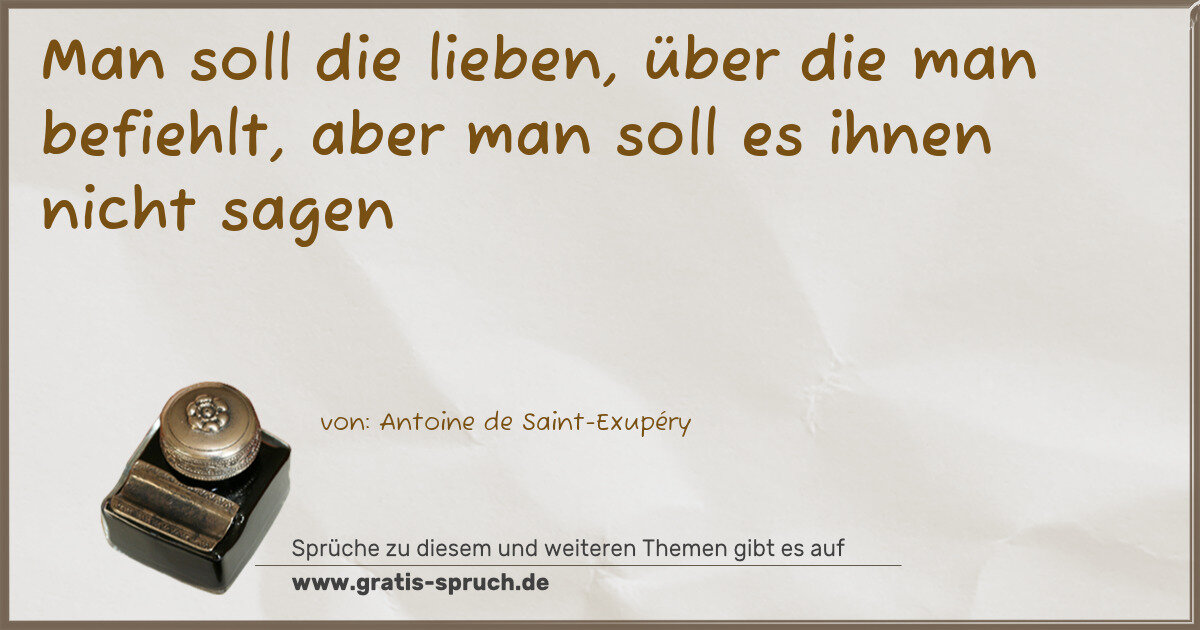 Spruchbild: Man soll die lieben, über die man befiehlt, aber man soll es ihnen nicht sagen