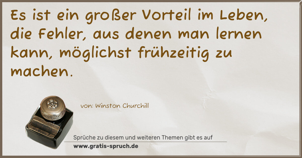 Spruchbild: Es ist ein großer Vorteil im Leben, die Fehler, aus denen man lernen kann, möglichst frühz …