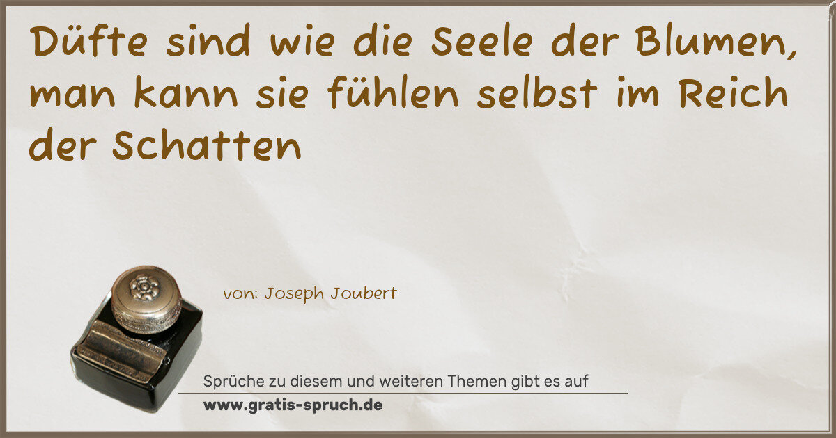 Spruchbild: Düfte sind wie die Seele der Blumen, man kann sie fühlen selbst im Reich der Schatten
