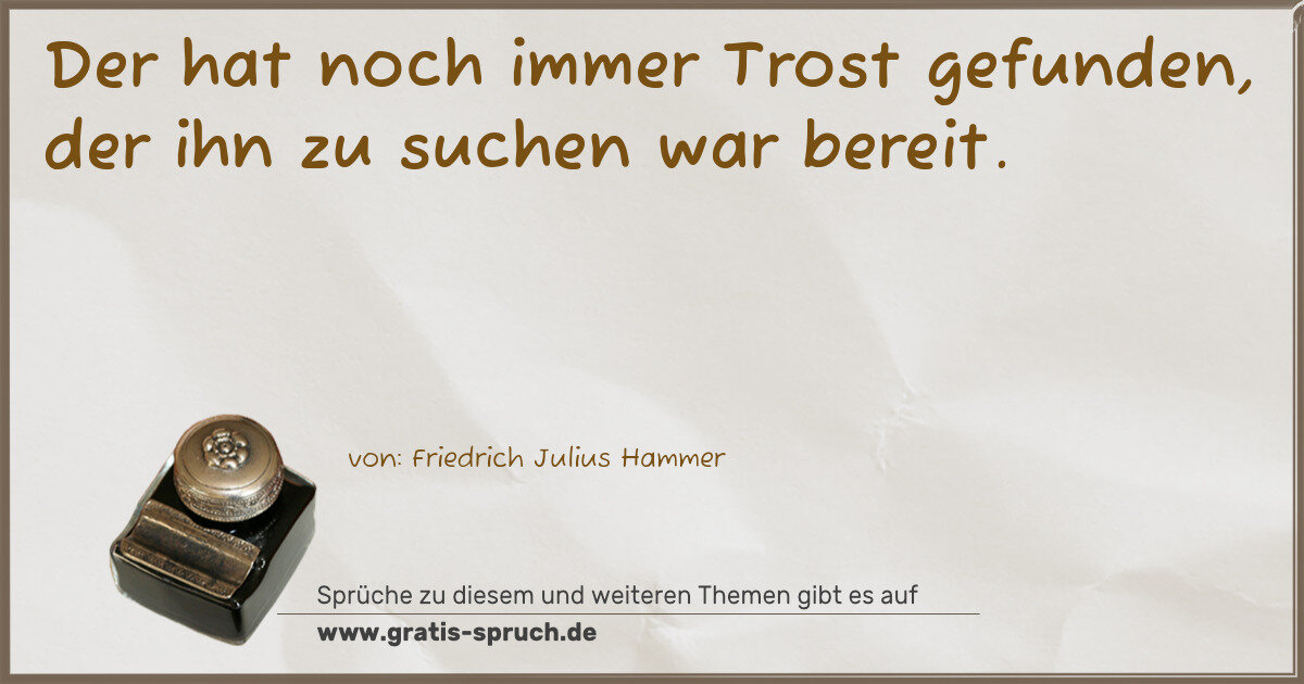 Spruchbild: Der hat noch immer Trost gefunden, der ihn zu suchen war bereit.