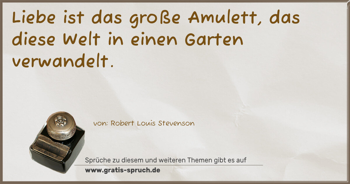 Spruchbild: Liebe ist das große Amulett, das diese Welt in einen Garten verwandelt.