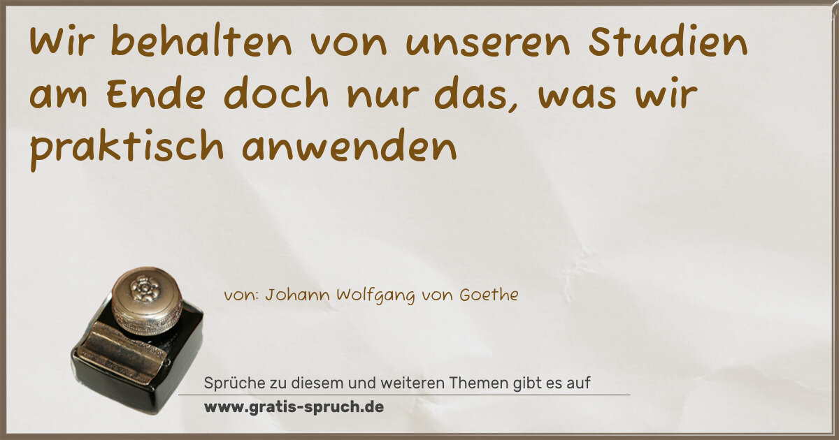 Spruchbild: Wir behalten von unseren Studien am Ende doch nur das, was wir praktisch anwenden