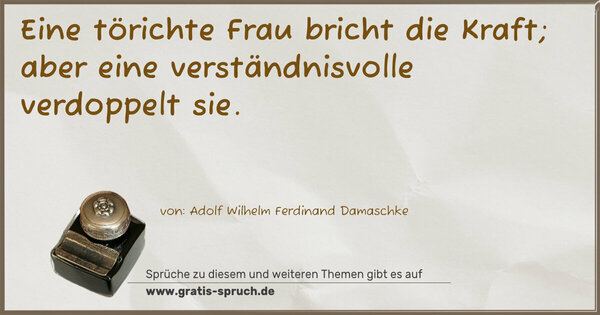 Spruch Visualisierung: Eine törichte Frau bricht die Kraft;
aber eine verständnisvolle verdoppelt sie.
