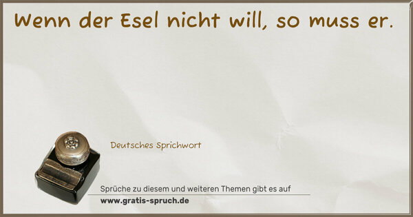 Spruch Visualisierung: Wenn der Esel nicht will, so muss er.