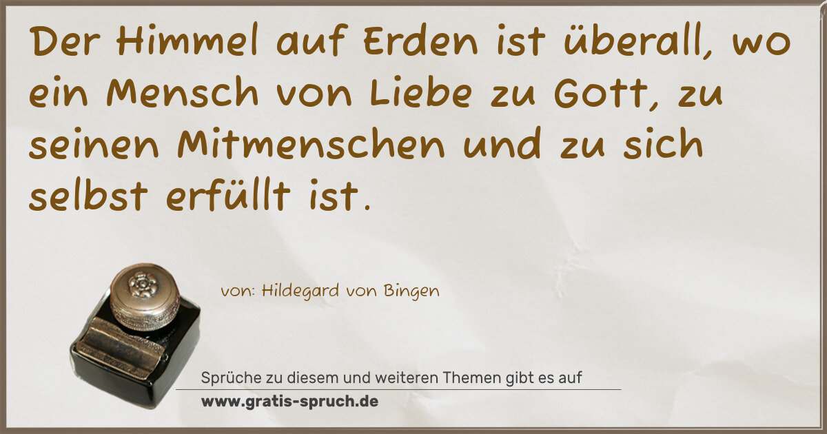 Spruchbild: Der Himmel auf Erden ist überall, wo ein Mensch von Liebe zu Gott, zu seinen Mitmenschen …