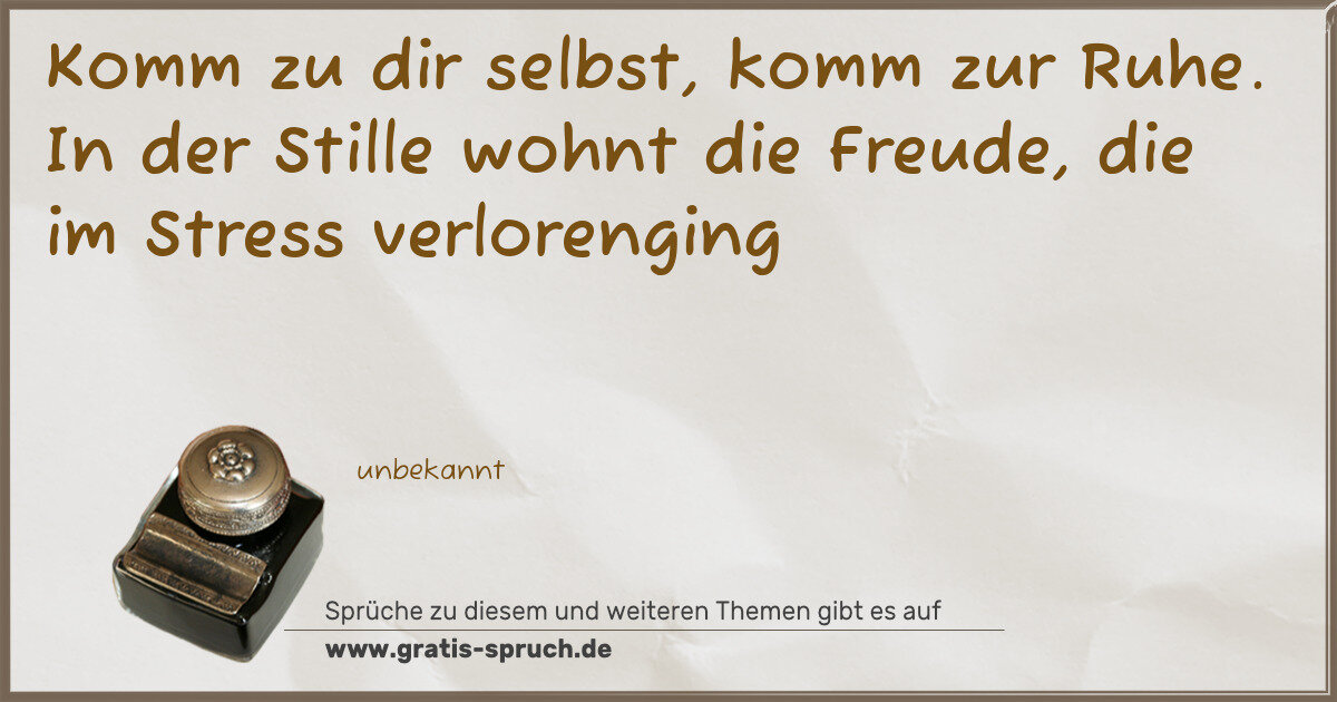 Spruchbild: Komm zu dir selbst, komm zur Ruhe. In der Stille wohnt die Freude, die im Stress verloreng …