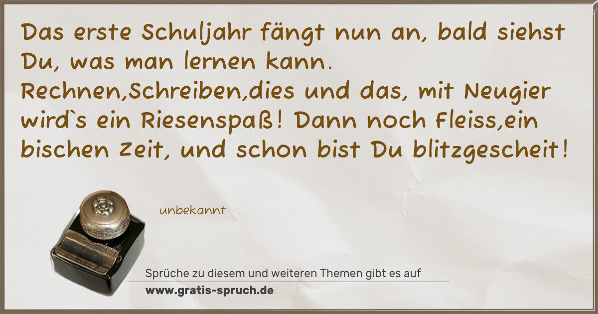 Spruchbild: Das erste Schuljahr fängt nun an, bald siehst Du, was man lernen kann. Rechnen,Schreiben,d …