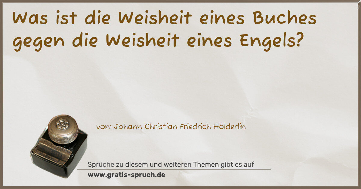 Spruchbild: Was ist die Weisheit eines Buches gegen die Weisheit eines Engels?