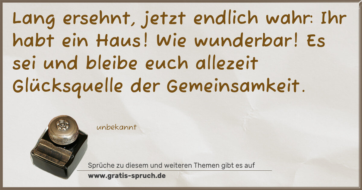 Spruchbild: Lang ersehnt, jetzt endlich wahr: Ihr habt ein Haus! Wie wunderbar! Es sei und bleibe euch …