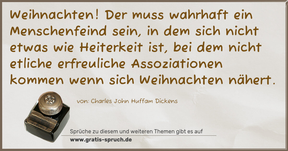 Spruchbild: Weihnachten! Der muss wahrhaft ein Menschenfeind sein, in dem sich nicht etwas wie Heiterk …
