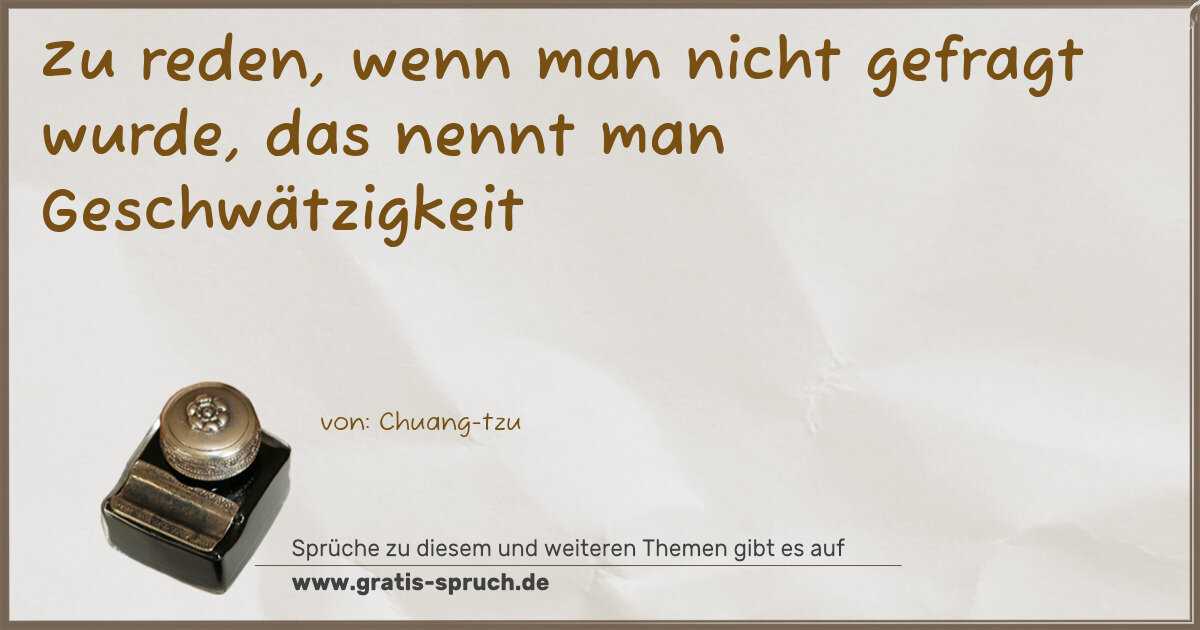 Spruchbild: Zu reden, wenn man nicht gefragt wurde, das nennt man Geschwätzigkeit
