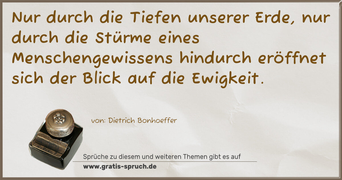 Spruchbild: Nur durch die Tiefen unserer Erde, nur durch die Stürme eines Menschengewissens hindurch e …