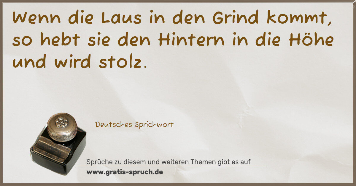 Spruchbild: Wenn die Laus in den Grind kommt, so hebt sie den Hintern in die Höhe und wird stolz.