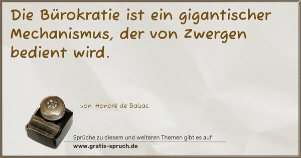 Spruch Visualisierung: Die Bürokratie ist ein gigantischer Mechanismus,
der von Zwergen bedient wird. 