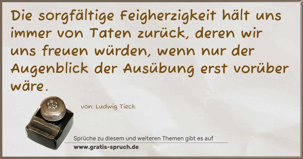 Spruchbild: Die sorgfältige Feigherzigkeit hält uns immer von Taten zurück, deren wir uns freuen würd …
