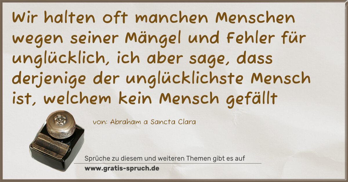 Spruchbild: Wir halten oft manchen Menschen wegen seiner Mängel und Fehler für unglücklich, ich aber s …