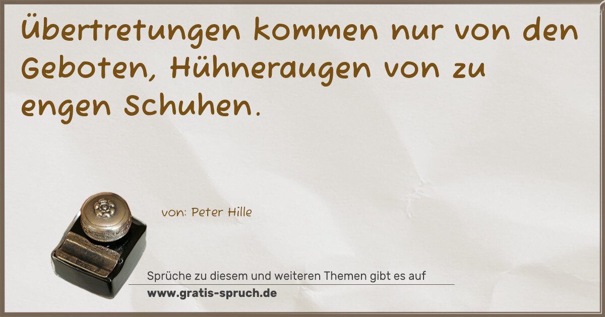 Spruchbild: Übertretungen kommen nur von den Geboten, Hühneraugen von zu engen Schuhen.