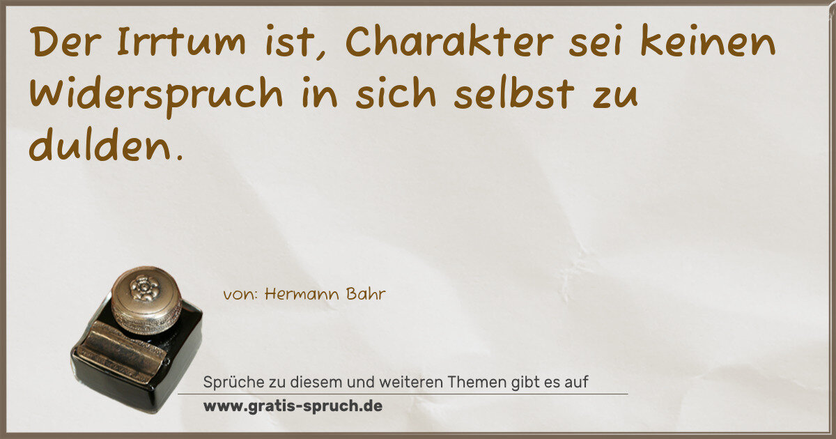 Spruchbild: Der Irrtum ist, Charakter sei keinen Widerspruch in sich selbst zu dulden.