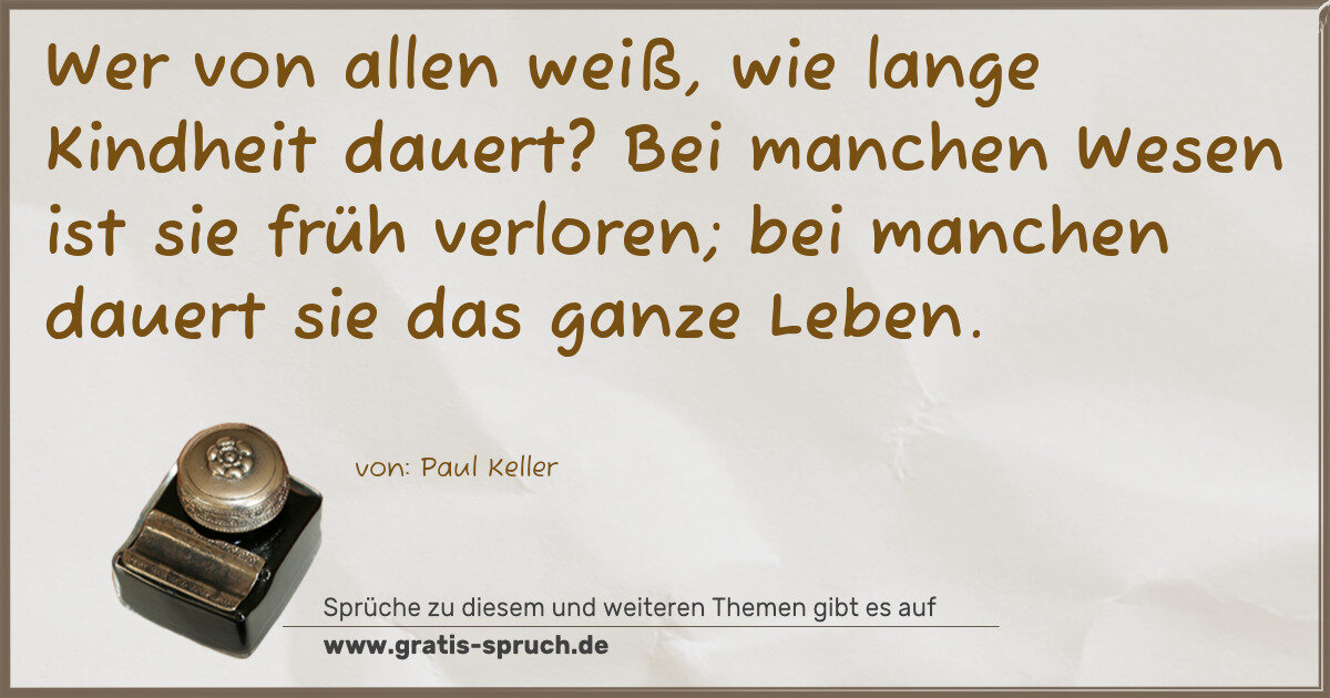 Spruchbild: Wer von allen weiß, wie lange Kindheit dauert? Bei manchen Wesen ist sie früh verloren; be …