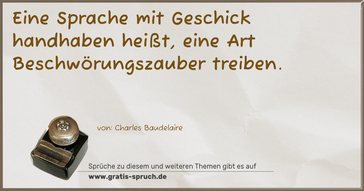Spruchbild: Eine Sprache mit Geschick handhaben heißt, eine Art Beschwörungszauber treiben.