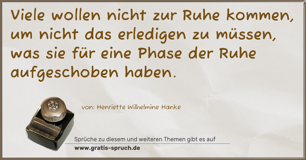 Spruchbild: Viele wollen nicht zur Ruhe kommen, um nicht das erledigen zu müssen, was sie für eine Pha …