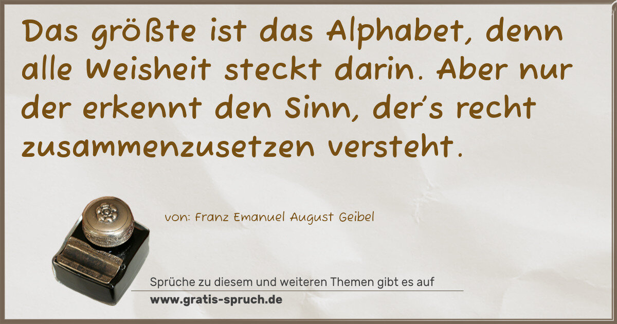 Spruchbild: Das größte ist das Alphabet, denn alle Weisheit steckt darin. Aber nur der erkennt den Si …