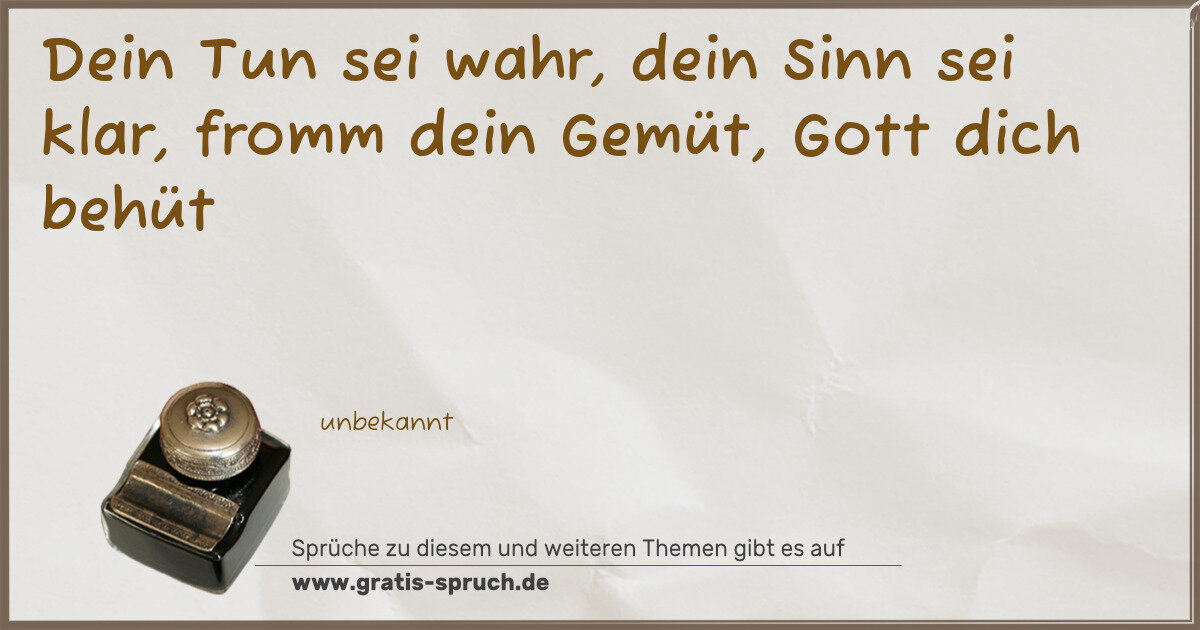 Spruchbild: Dein Tun sei wahr, dein Sinn sei klar, fromm dein Gemüt, Gott dich behüt