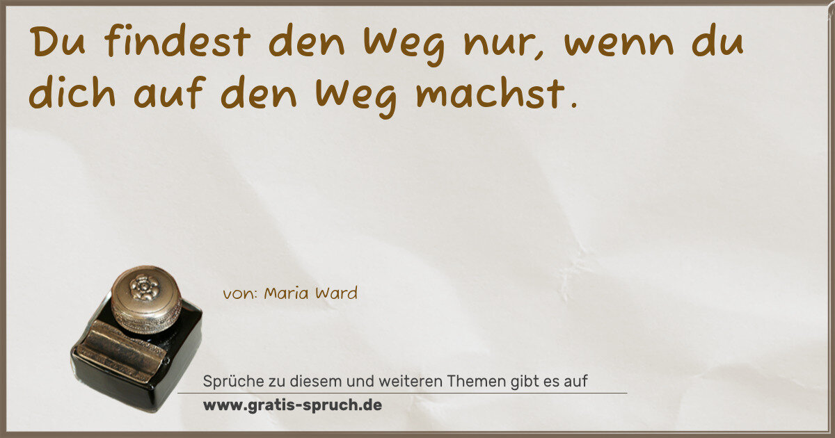 Spruchbild: Du findest den Weg nur, wenn du dich auf den Weg machst.