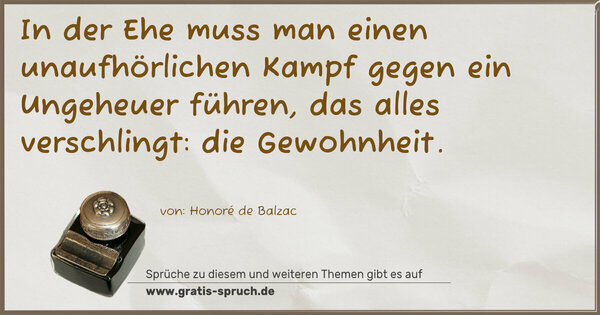 Spruch Visualisierung: In der Ehe muss man einen unaufhörlichen Kampf gegen ein Ungeheuer führen, das alles verschlingt: die Gewohnheit. 