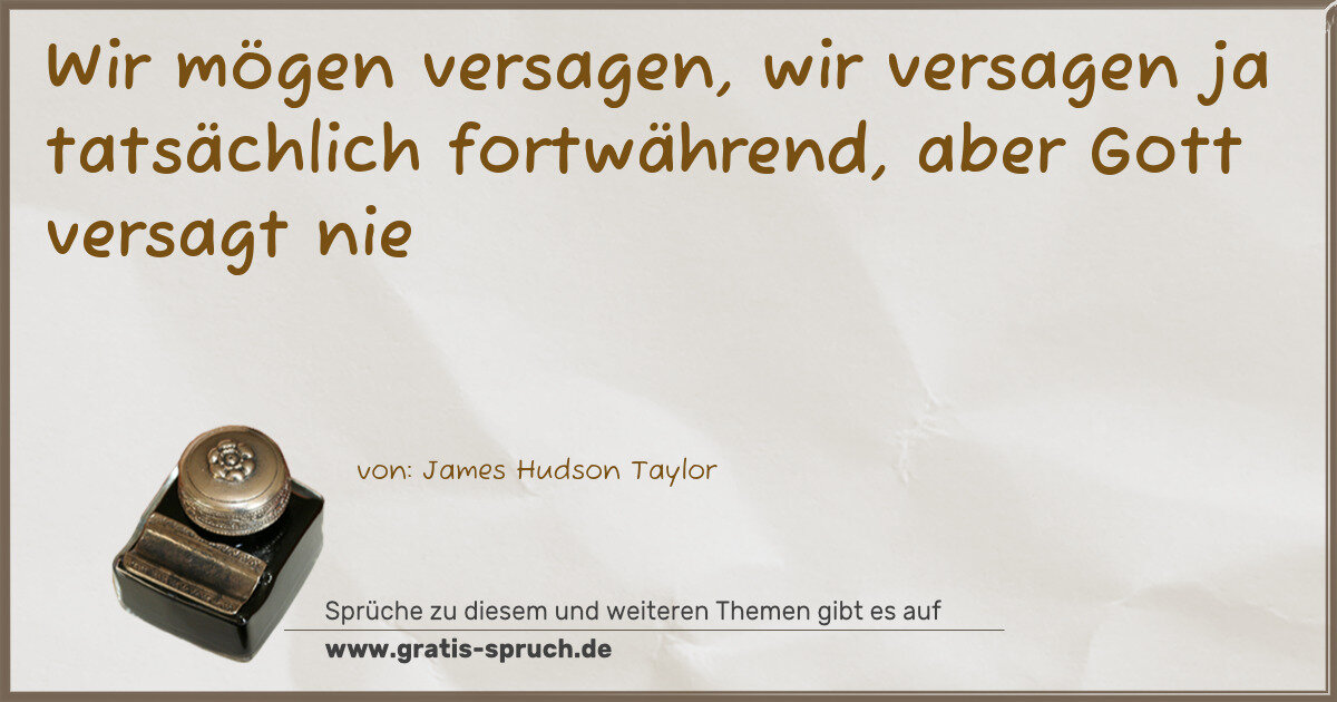 Spruchbild: Wir mögen versagen, wir versagen ja tatsächlich fortwährend, aber Gott versagt nie